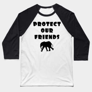 protect our friends - elephant Baseball T-Shirt